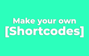 How to make your own custom shortcodes in WordPress
